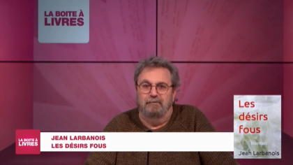 La Boîte à livres : Jean Larbanois, Les désirs fous