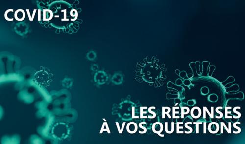 Covid-19 - Les réponses à vos questions