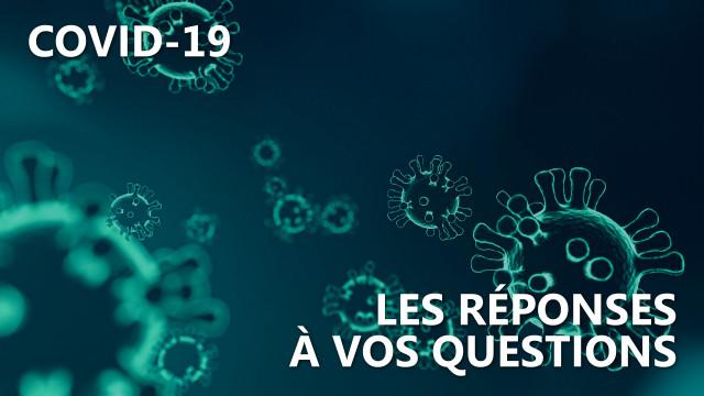 Covid-19 - Les réponses à vos questions