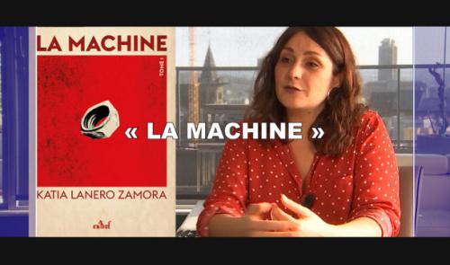 Katia Lanero Zamora nous présente son roman "La machine" 