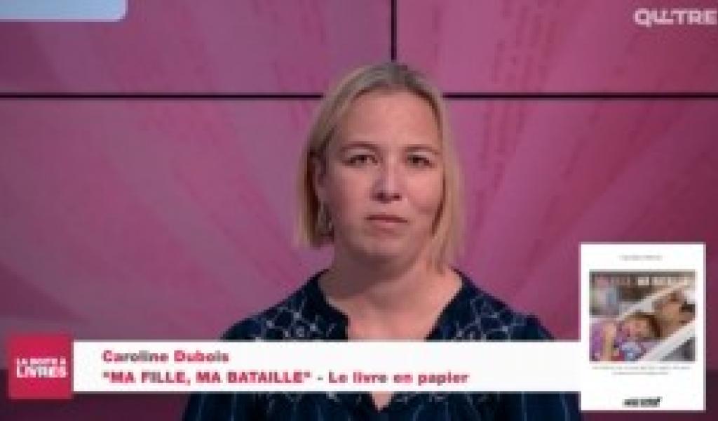 La Boîte à livres : Caroline Dubois, Ma fille, ma bataille (Le Livre en papier)