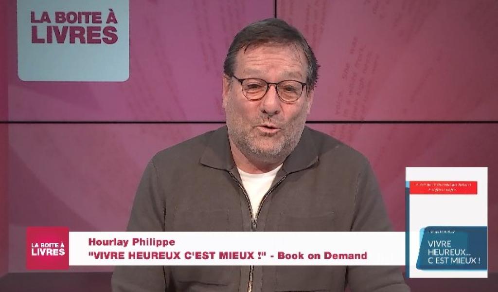 La Boîte à livres: Philippe Hourtay, Vivre heureux, c'est mieux (Book on demand)