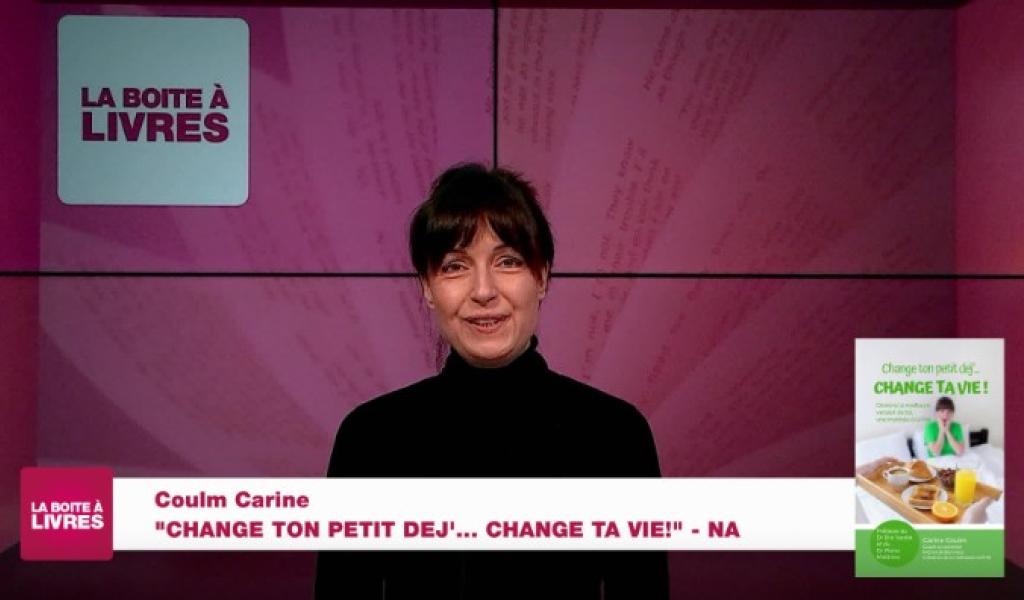 La Boîte à livres : Carine Coulm, Change ton petit dej'... change ta vie (NA)