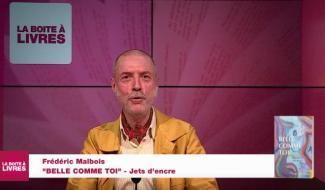 Le Boîte à livres : Frédéric Malbois, Belle comme toi, (Jets d'encre)
