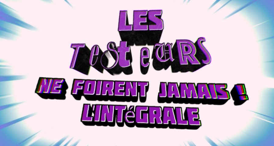 Les Testeurs ne foirent jamais ! (L'intégrale)