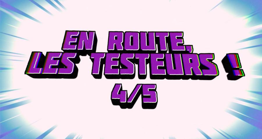 En route, les Testeurs ! (4/5)