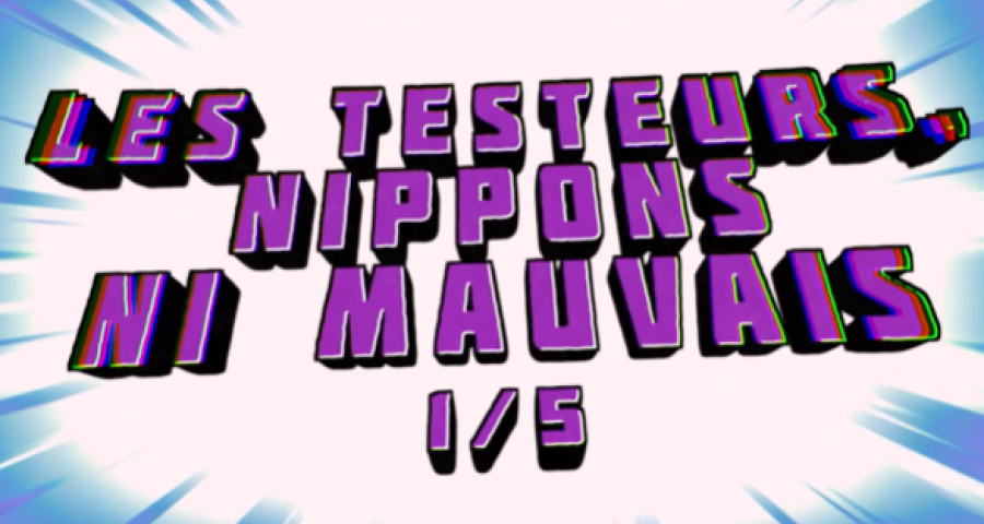 Les testeurs: nippons ni mauvais (1/5)