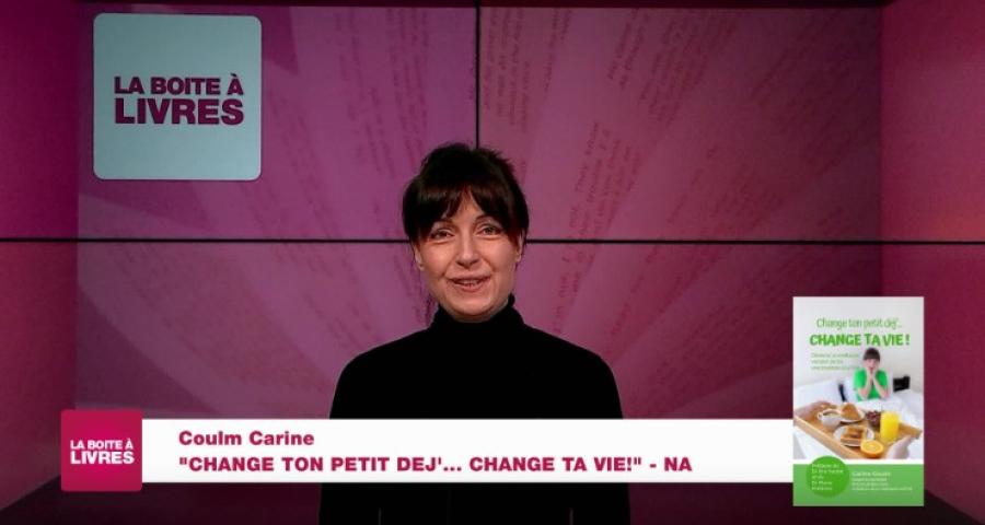 La Boîte à livres : Carine Coulm, Change ton petit dej'... change ta vie (NA)