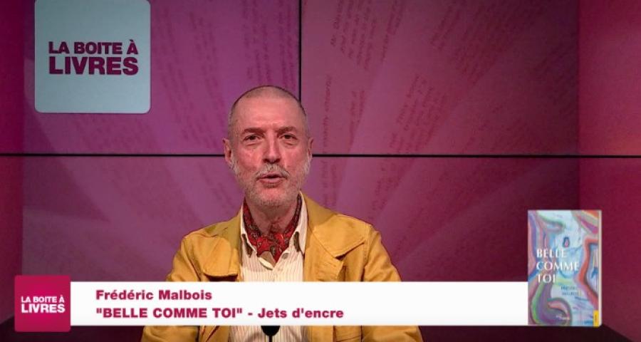 Le Boîte à livres : Frédéric Malbois, Belle comme toi, (Jets d'encre)