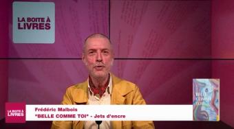 Le Boîte à livres : Frédéric Malbois, Belle comme toi, (Jets d'encre)